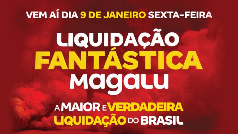 Liquidação Fantástica Magalu vem aí! Até 80% de desconto por tempo limitado