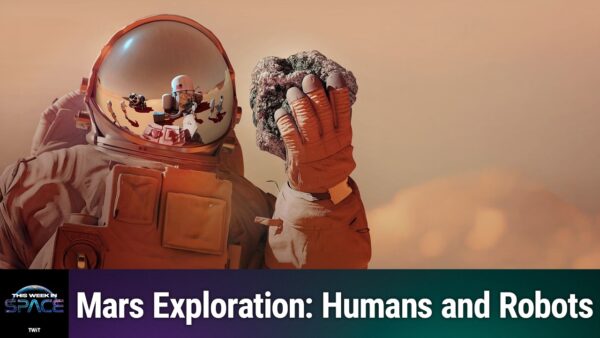 Podcast This Week In Space: Episódio 199 - O astronauta obsoleto?