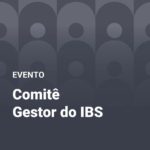 Evento discute o papel do Comitê Gestor do IBS na reforma tributária