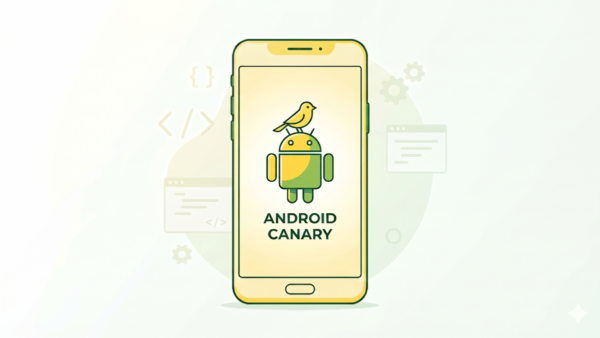 O que é Android Canary e por que ele é tão importante para o seu celular?