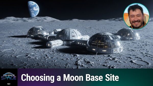 Podcast This Week In Space: Episódio 218 - Qual caminho para a base lunar?